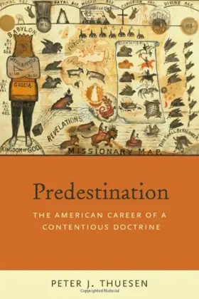 Predestination: The American Career of a Contentious Doctrine