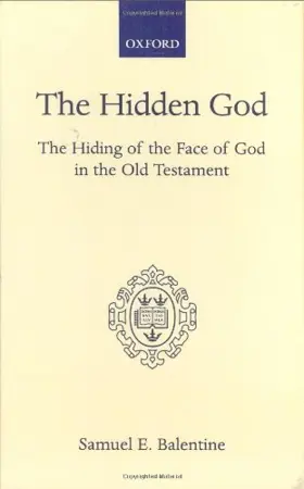 The Hidden God: The Hiding of the Face of God in the Old Testament (Oxford Theological Monographs)
