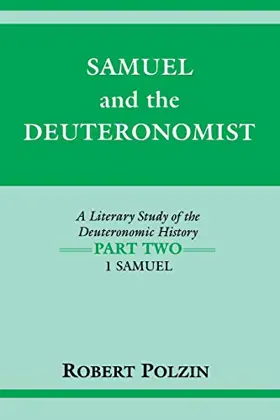 Samuel and the Deuteronomist: A Literary Study of the Deuteronomic History (Part 2: 1 Samuel)