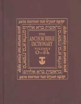 The Anchor Yale Bible Dictionary, O-Sh: Volume 5 