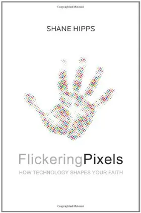 Flickering Pixels: How Technology Shapes Your Faith