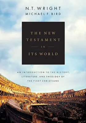 The New Testament in Its World - An Introduction to the History, Literature, and Theology of the First Christians