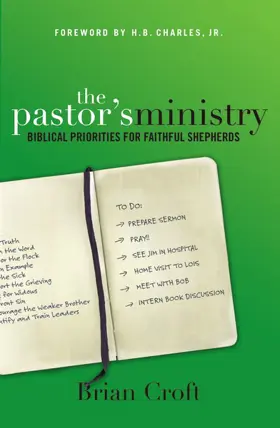 The Pastor’s Ministry: Biblical Priorities for Faithful Shepherds