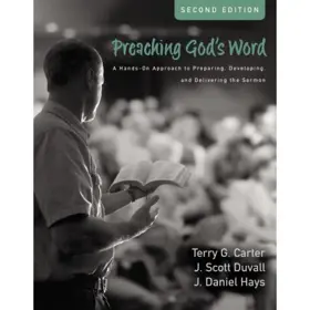 Preaching God's Word, Second Edition A Hands-On Approach to Preparing, Developing, and Delivering the Sermon