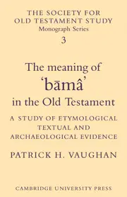 The Meaning of Būmâ in the Old Testament: A Study of Etymological, Textual and Archaeological Evidence