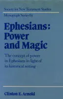 Ephesians: Power and Magic: The Concept of Power in Ephesians in Light of its Historical Setting