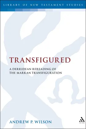 Transfigured: A Derridean Re-Reading of the Markan Transfiguration