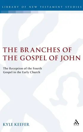 The Branches of the Gospel of John: The Reception of the Fourth Gospel in the Early  Church