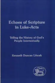 Echoes Of Scripture In Luke-acts: Telling The History Of God's People Intertextually (Journal for the Study of the New Testament Supplem)