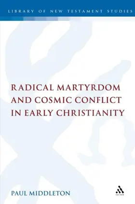 Radical Martyrdom and Cosmic Conflict in Early Christianity
