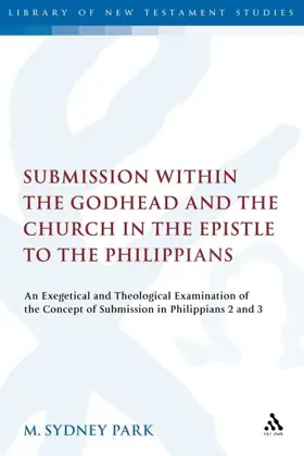 Submission within the Godhead and the Church in the Epistle to the Philippians: An Exegetical and Theological Examination of the Concept of Submission in Philippians 2 and 3