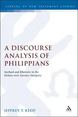 A Discourse Analysis of Philippians: Method and Rhetoric in the Debate over Literary Integrity