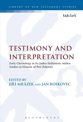 Testimony And Interpretation: Early Christology In Its Judeo-hellenistic Milieu. Studies In Honor Of Petr Pokorný