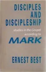 Disciples and Discipleship: Studies in the Gospel According to Mark
