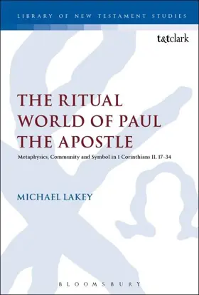 The Ritual World of Paul the Apostle: Metaphysics, Community and Symbol in 1 Corinthians 11. 17-34