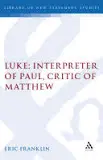 Luke: Interpreter of Paul, Critic of Matthew
