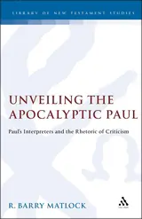 Unveiling the Apocalyptic Paul: Paul's Interpreters and the Rhetoric of Criticism