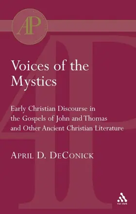 Voices of the Mystics: Early Christian Discourse in the Gospels of John and Thomas and Other Ancient Christian Literature