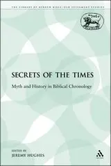 Secrets of the Times: Myth and History in Biblical Chronology