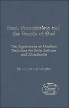 Paul, Monotheism and the People of God: The Significance of Abraham Traditions for Early Judaism and Christianity