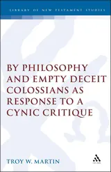 By Philosophy and Empty Deceit: Colossians as Response to a Cynic Critique