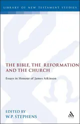 The Bible, the Reformation and the Church: Essays in Honour of James Atkinson