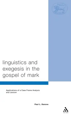 Linguistics and Exegesis in the Gospel of Mark: Applications Of a Case Frame Analysis And Lexicon