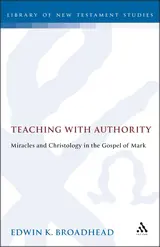 Teaching with Authority: Miracles and Christology in the Gospel of Mark