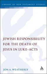 Jewish Responsibility for the Death of Jesus in Luke-Acts