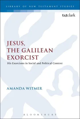 Jesus, the Galilean Exorcist: His Exorcisms in Social and Political Context
