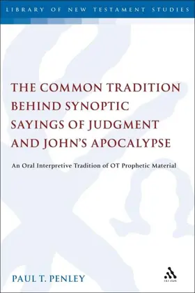 The Common Tradition Behind Synoptic Sayings of Judgment and John's Apocalypse: An Oral Interpretive Tradition of Old Testament Prophetic Material