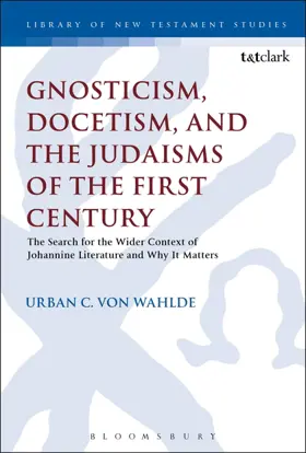 Gnosticism, Docetism and the Judaisms of the First Century: The Search for the Wider Context of Johannine Literature and Why It Matters
