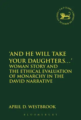 'And He Will Take Your Daughters...': Woman Story and the Ethical Evaluation of Monarchy in the David Narrative