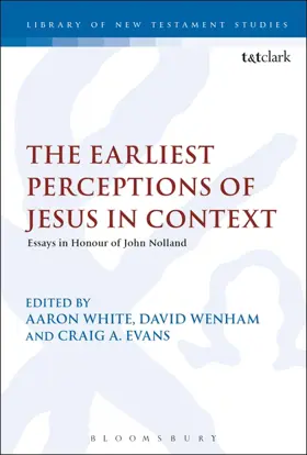 The Earliest Perceptions of Jesus in Context: Essays in Honor of John Nolland