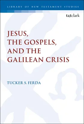 The Historical Jesus and the Galilean Crisis: The Origins, Reception, and Value of an Influential Hypothesis