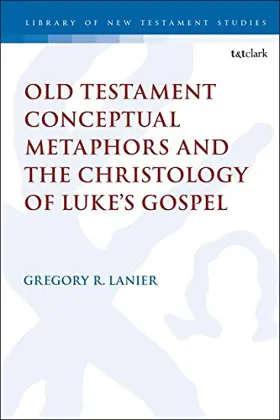 Old Testament Conceptual Metaphors and the Christology of Luke’s Gospel