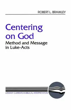 Centering on God: Method and Message in Luke-Acts (Literary Currents in Biblical Interpretation)