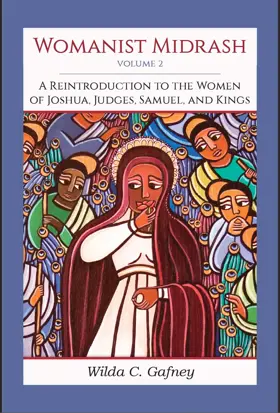 Womanist Midrash, Volume 2: A Reintroduction to the Women of Joshua, Judges, Samuel, and Kings