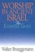 Worship In Ancient Israel: The Essential Guide