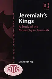 Jeremiah's Kings: A Study of the Monarchy in Jeremiah