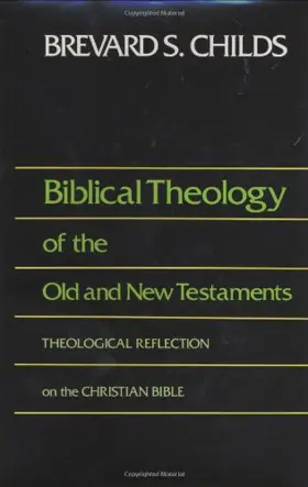 Biblical Theology of Old and New Testament Theological Reflection of the Christian Bible