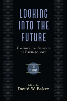 Looking into the Future: Evangelical Studies in Eschatology (Evangelical Theological Society Studies)