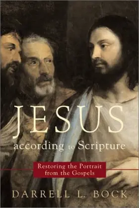 Jesus according to Scripture: restoring the portrait from the Gospels