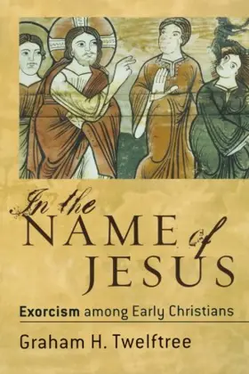 In the Name of Jesus: Exorcism among Early Christians