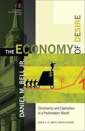The Economy of Desire: Christianity and Capitalism in a Postmodern World