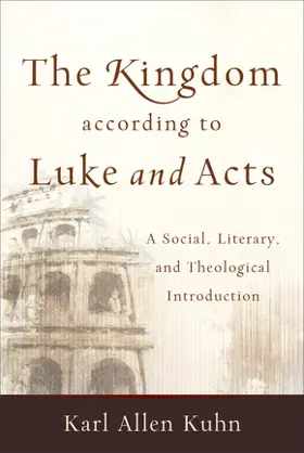 The Kingdom according to Luke and Acts: A Social, Literary and Theological Introduction
