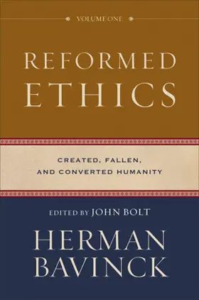 Reformed Ethics: Volume 1: Created, Fallen, and Converted Humanity