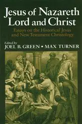 Jesus of Nazareth: Lord and Christ - Essays on the Historical Jesus and New Testament Christology