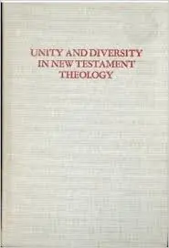 Unity and diversity in New Testament theology: Essays in honor of George E. Ladd