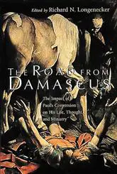 The Road from Damascus: The Impact of Paul's Conversion on His Life, Thought, and Ministry